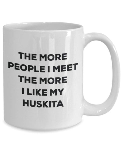 The more people I meet the more I like my Huskita Mug