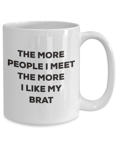 The more people I meet the more I like my Brat Mug