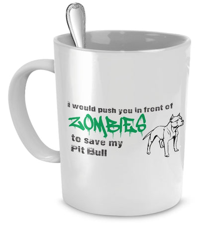 Zombie Coffee Mug - I Would Push You In Front of Zombies To Save My Pit Bull