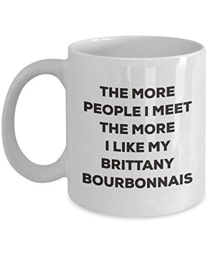 The More People I Meet The More I Like My Brittany Bourbonnais Mug