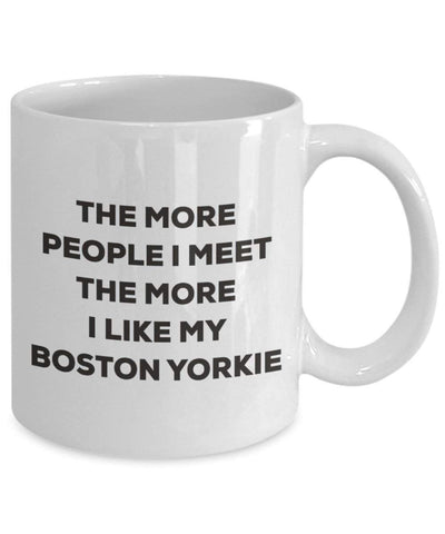 The more people I meet the more I like my Boston Yorkie Mug