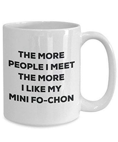 The More People I Meet The More I Like My Mini Fo-chon Mug