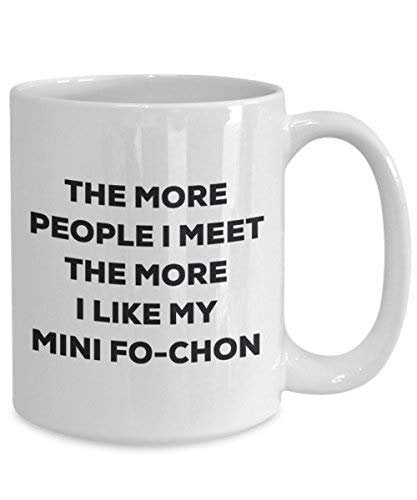 The More People I Meet The More I Like My Mini Fo-chon Mug
