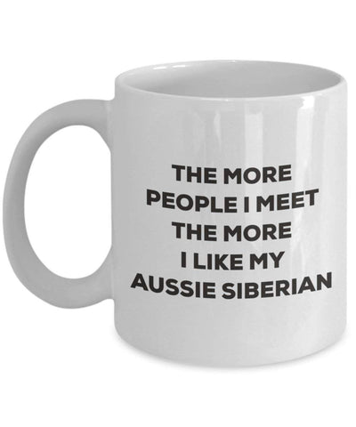 The more people I meet the more I like my Aussie Siberian Mug (11oz)