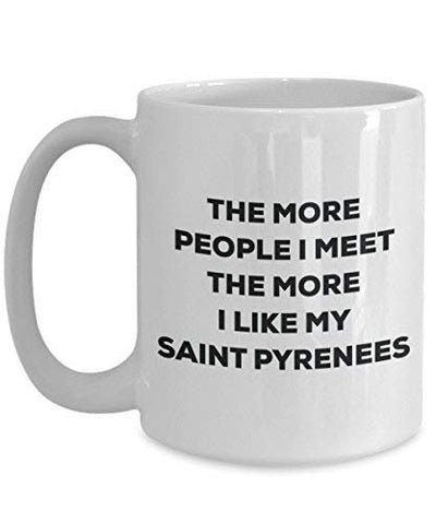 The More People I Meet The More I Like My Saint Pyrenees Mug