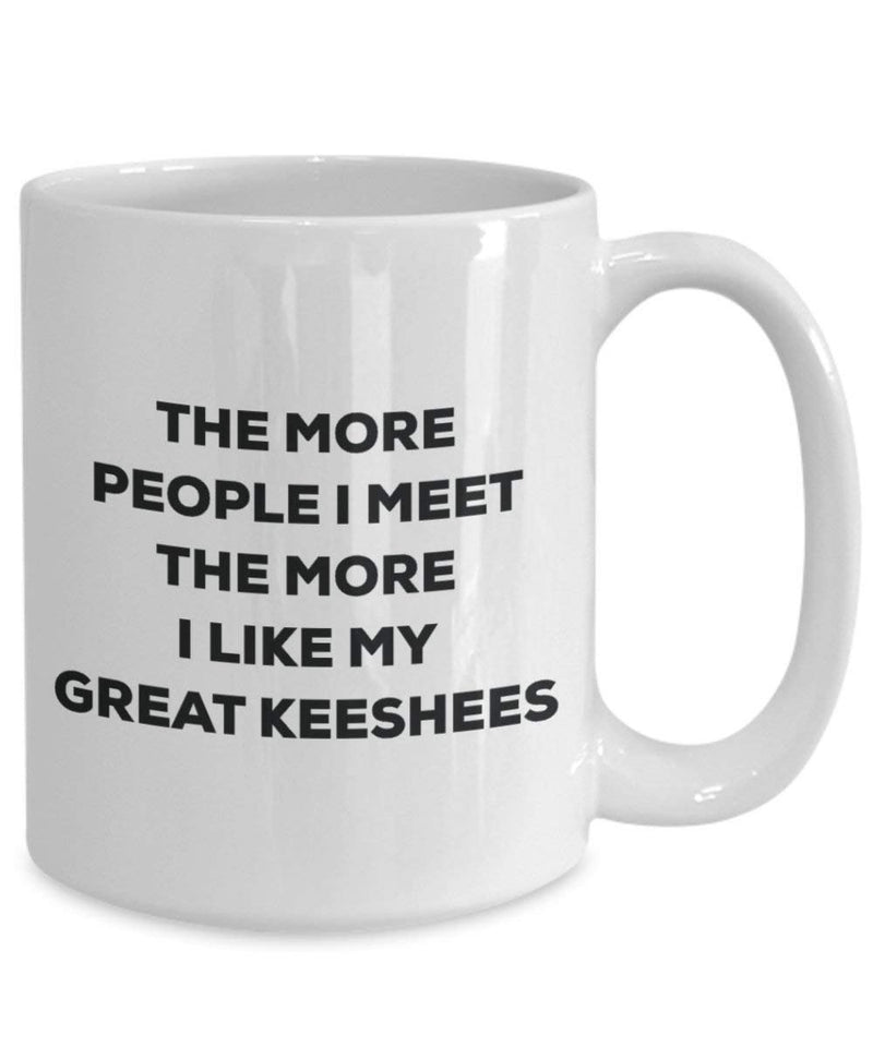 The more people I meet the more I like my Great Keeshees Mug