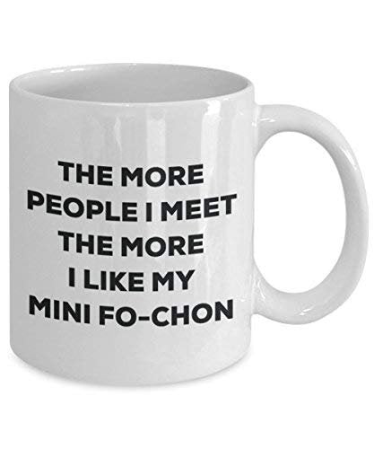 The More People I Meet The More I Like My Mini Fo-chon Mug