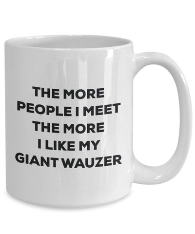 The more people I meet the more I like my Giant Wauzer Mug