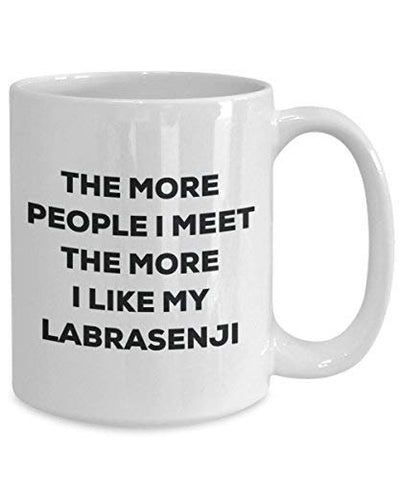The More People I Meet The More I Like My Labrasenji Mug