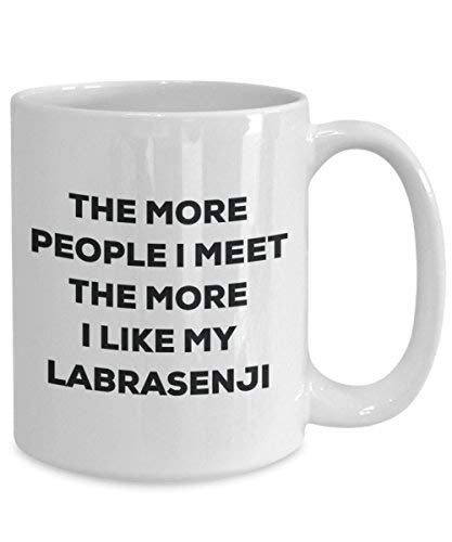 The More People I Meet The More I Like My Labrasenji Mug