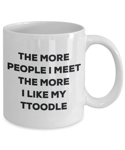 The more people I meet the more I like my Ttoodle Mug