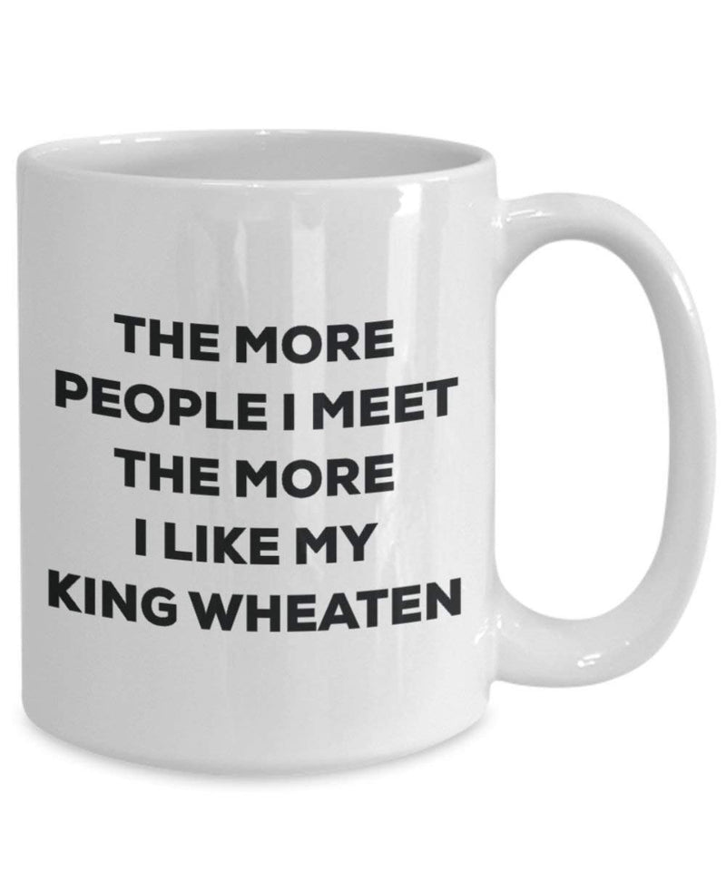 The more people I meet the more I like my King Wheaten Mug