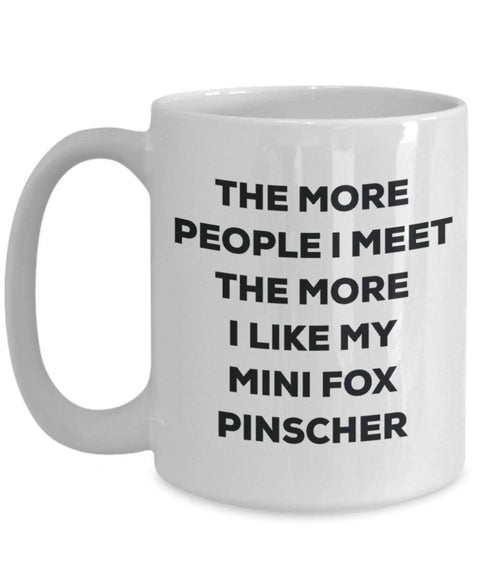 The more people I meet the more I like my Mini Fox Pinscher Mug