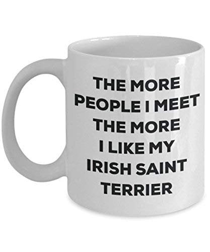 The More People I Meet The More I Like My Irish Saint Terrier Mug