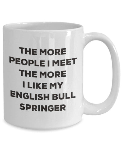 The more people I meet the more I like my English Bull Springer Mug