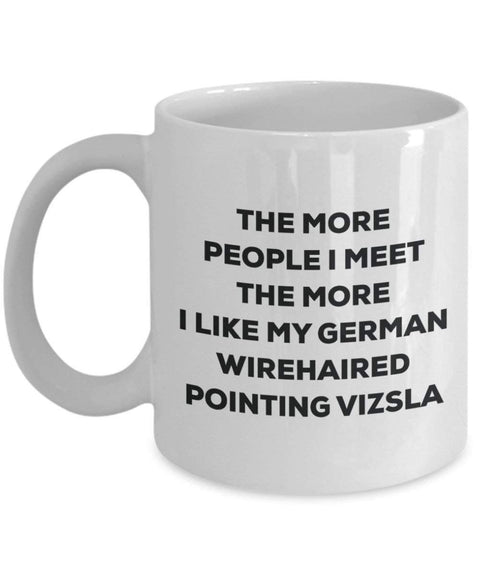 The more people I meet the more I like my German Wirehaired Pointing Vizsla Mug
