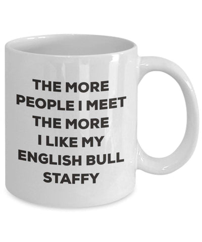 The more people I meet the more I like my English Bull Staffy Mug