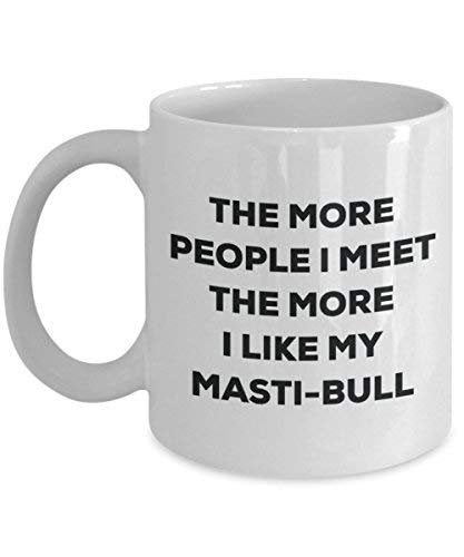 The More People I Meet The More I Like My Masti-Bull Mug