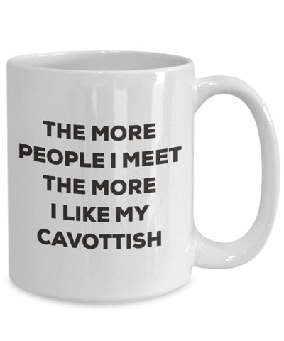 The more people I meet the more I like my Cavottish Mug