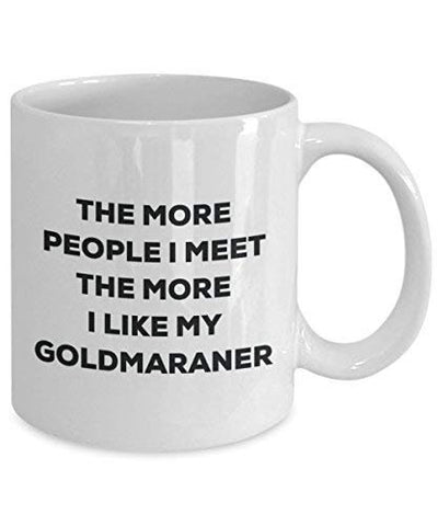 The More People I Meet The More I Like My Goldmaraner Mug