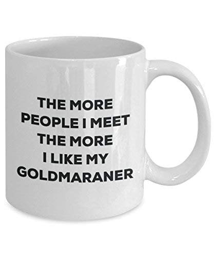 The More People I Meet The More I Like My Goldmaraner Mug