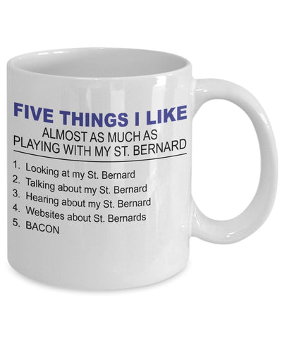 St. Bernard Mug- Five Thing I Like About My St. Bernard- 11 Oz Ceramic Coffee Mug- St. Bernard Gifts
