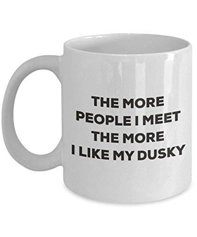 The More People I Meet The More I Like My Dusky Mug