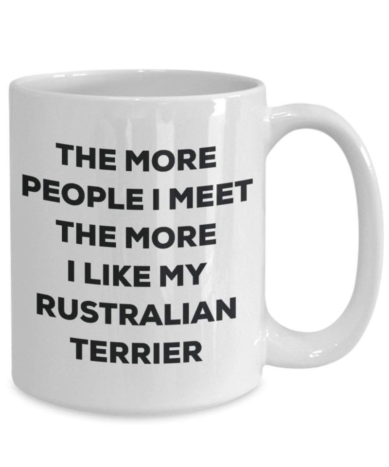 The more people I meet the more I like my Rustralian Terrier Mug