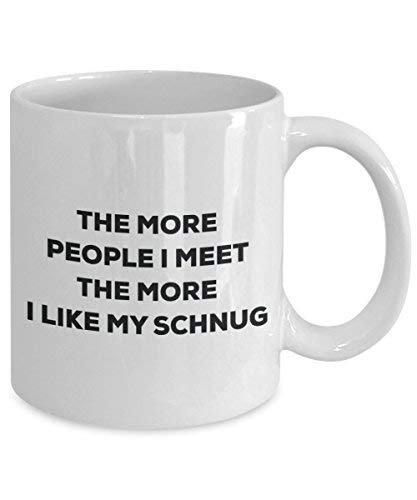 The More People I Meet The More I Like My Schweenie Mug