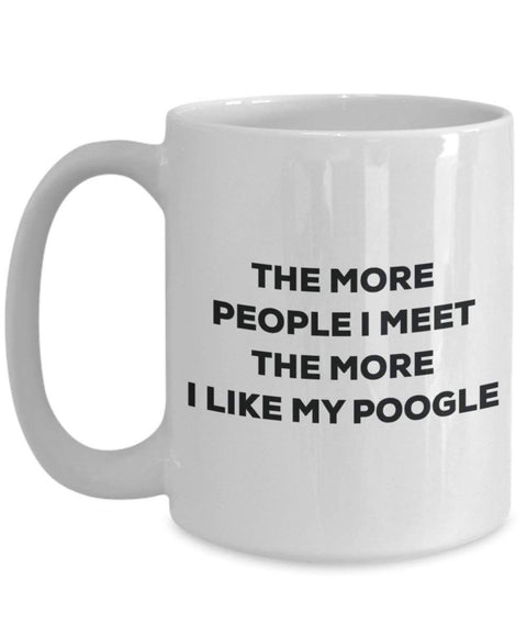 The more people I meet the more I like my Poogle Mug