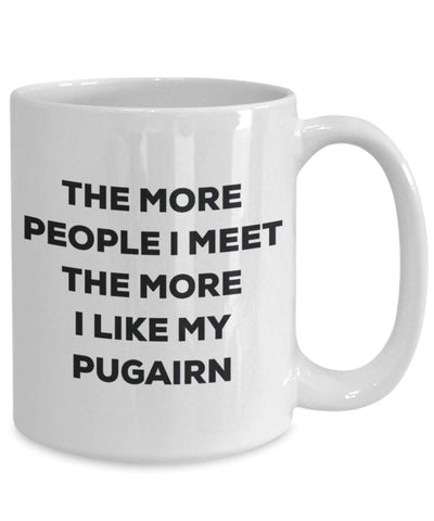 The more people I meet the more I like my Pugairn Mug