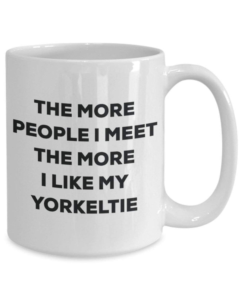 The more people i meet the more i Like My Yorkeltie mug