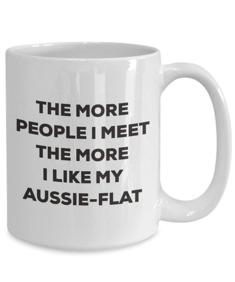 The more people I meet the more I like my Aussie-flat Mug