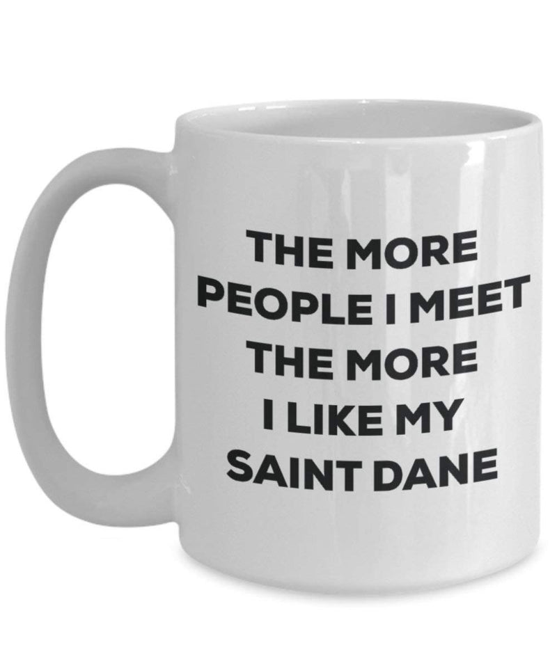 The More People I Meet The More I Like My Saint Dane Mug