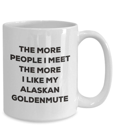 The more people I meet the more I like my Alaskan Goldenmute Mug (11oz)
