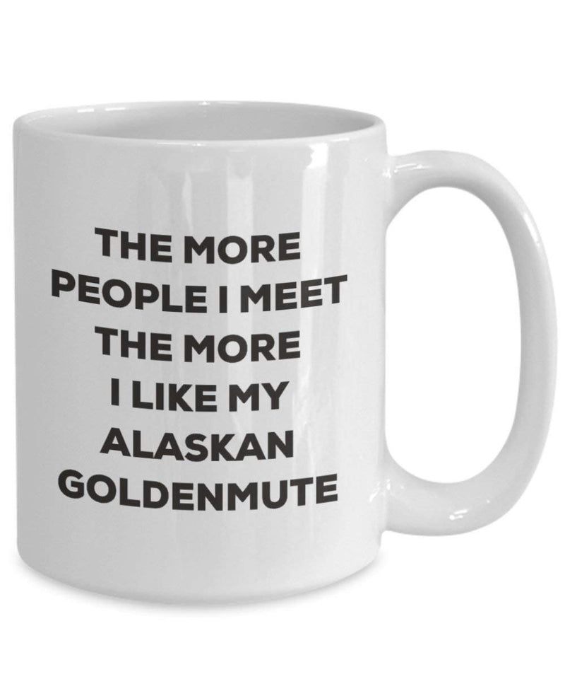 The more people I meet the more I like my Alaskan Goldenmute Mug (11oz)