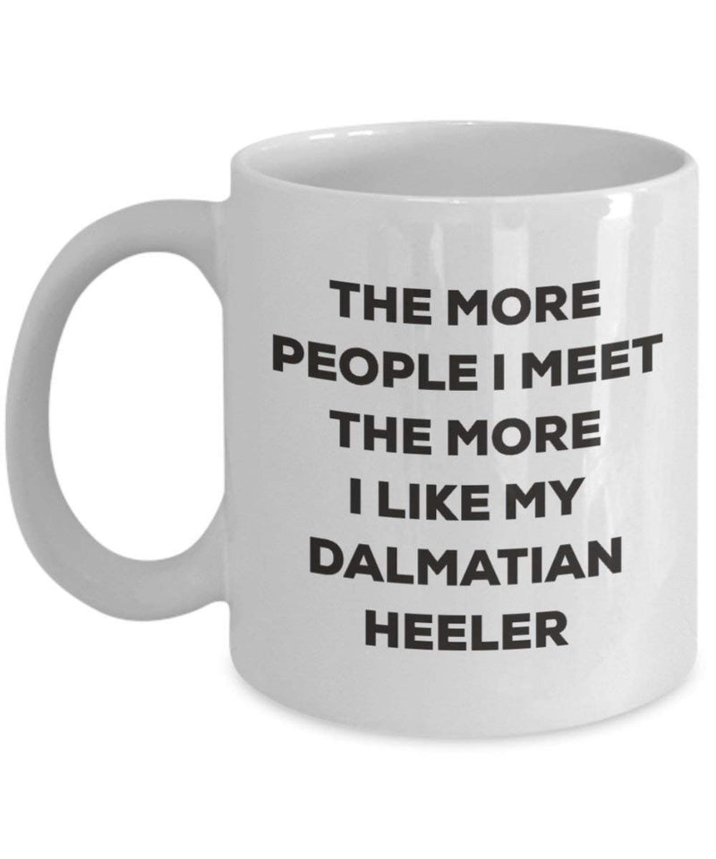 The more people I meet the more I like my Dalmatian Heeler Mug