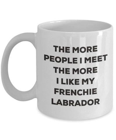 The more people I meet the more I like my Frenchie Labrador Mug