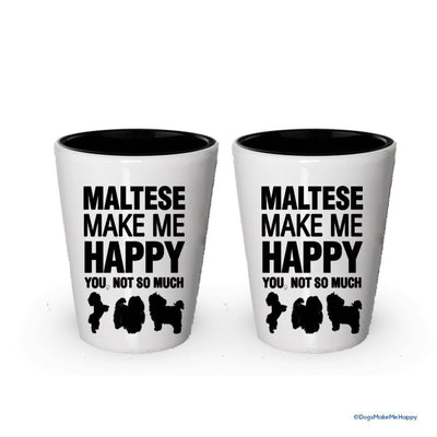 Maltese Make Me Happy- Funny Shot Glasses (6)