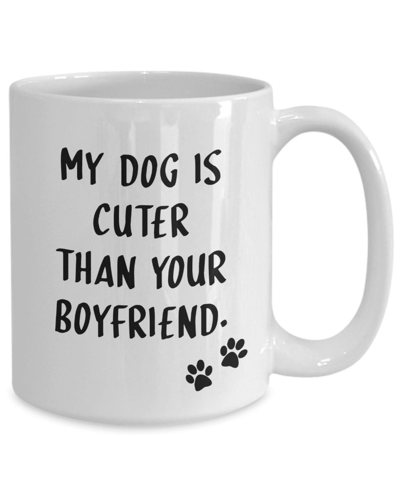 My Dog Is Cuter Than Your Boyfriend Mug - Funny Tea Hot Cocoa Coffee Cup - Novelty Birthday Christmas Anniversary Gag Gifts Idea