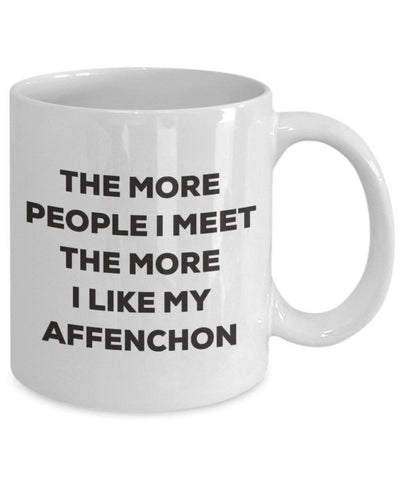The more people I meet the more I like my Affenchon Mug (11oz)