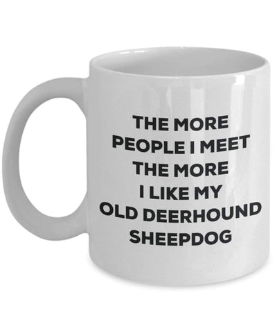 The more people I meet the more I like my Old Deerhound Sheepdog Mug