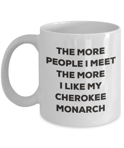 The more people I meet the more I like my Cherokee Monarch Mug