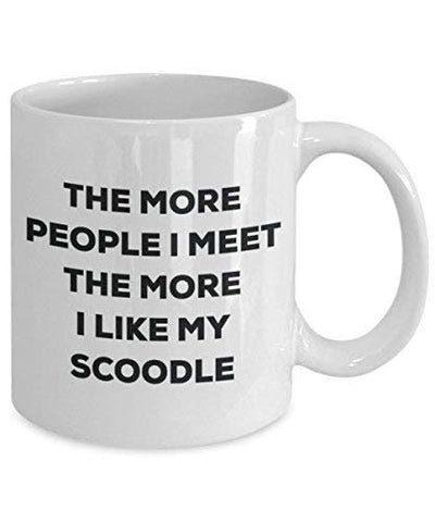 The More People I Meet The More I Like My Scoodle Mug