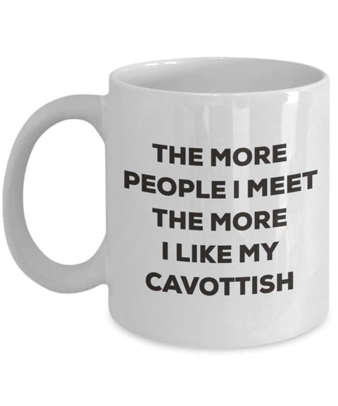 The more people I meet the more I like my Cavottish Mug
