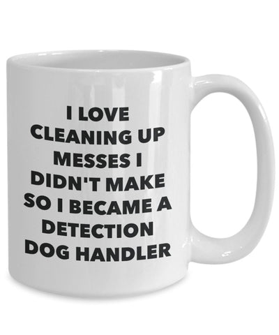 I Became a Detection Dog Handler Mug -Funny Tea Hot Cocoa Coffee Cup - Novelty Birthday Christmas Anniversary Gag Gifts Idea