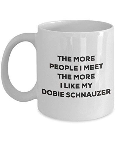 The More People I Meet The More I Like My Dobie Schnauzer Mug