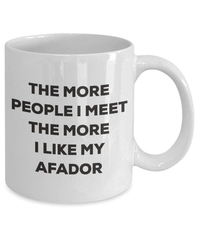 The more people I meet the more I like my Afador Mug - Funny Coffee Cup - Christmas Afador Dog Lover Cute Gag Gifts Idea (15oz)