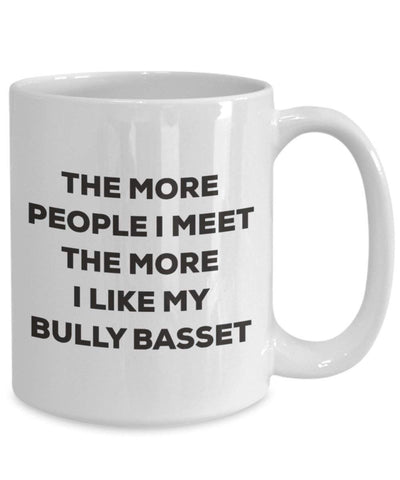 The more people I meet the more I like my Bully Basset Mug