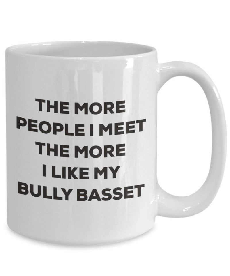 The more people I meet the more I like my Bully Basset Mug